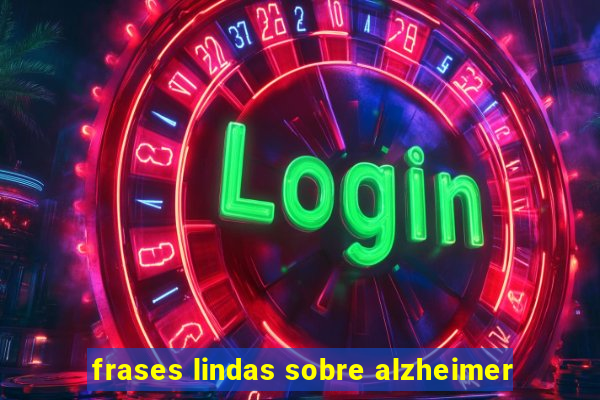 frases lindas sobre alzheimer